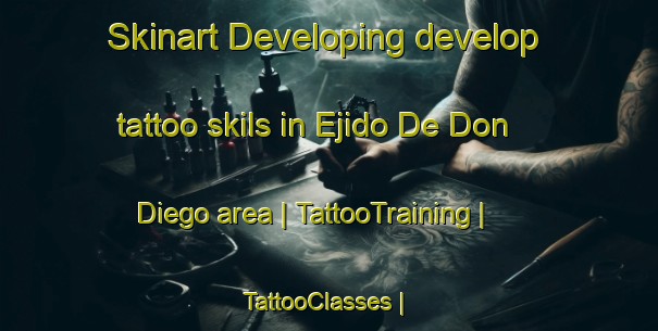 Skinart Developing develop tattoo skils in Ejido De Don Diego area | TattooTraining | TattooClasses | SkinartTraining-Mexico